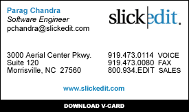 Parag Chandra
SlickEdit Inc.
Software Engineer
919-473-0114
pchandra slickedit com